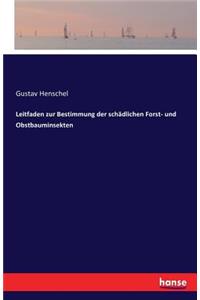 Leitfaden zur Bestimmung der schädlichen Forst- und Obstbauminsekten