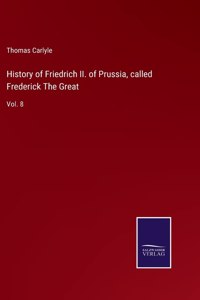 History of Friedrich II. of Prussia, called Frederick The Great