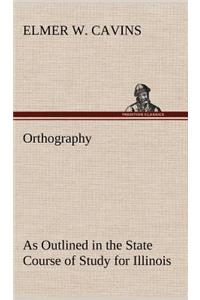 Orthography As Outlined in the State Course of Study for Illinois