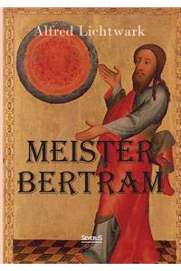 Meister Bertram. Tätig in Hamburg 1367-1415