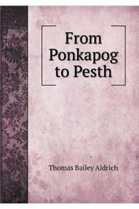 From Ponkapog to Pesth