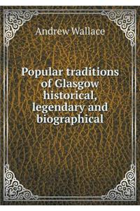 Popular Traditions of Glasgow Historical, Legendary and Biographical