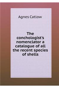 The conchologist's nomenclator a catalogue of all the recent species of shells