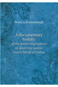 A Documentary History of the Dutch Congregation of Oyster Bay Queens County Island of Nassau