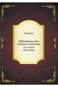 Bibliotheque des theatres contenant le catalogue alphabetique