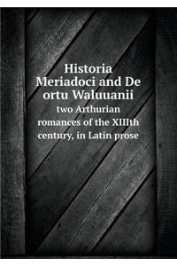 Historia Meriadoci and de Ortu Waluuanii Two Arthurian Romances of the XIIIth Century, in Latin Prose