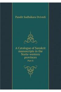 A Catalogue of Sanskrit Manuscripts in the Norte-Western Provinces Part 8