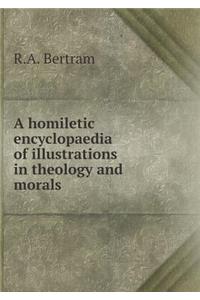 A Homiletic Encyclopaedia of Illustrations in Theology and Morals