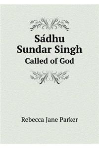 Sádhu Sundar Singh Called of God