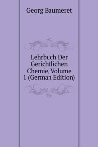 Lehrbuch Der Gerichtlichen Chemie, Volume 1 (German Edition)