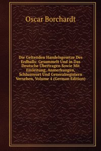 Die Geltenden Handelsgesetze Des Erdballs: Gesammelt Und in Das Deutsche Ubertragen Sowie Mit Einleitung, Anmerkungen, Schlusswort Und Generalregistern Versehen, Volume 4 (German Edition)