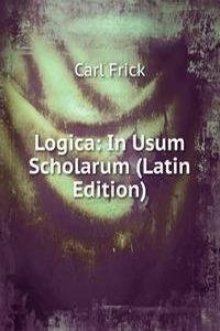 Logica: In Usum Scholarum (Latin Edition)