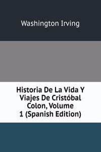 Historia De La Vida Y Viajes De Cristobal Colon, Volume 1 (Spanish Edition)