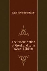 Pronunciation of Greek and Latin (Greek Edition)