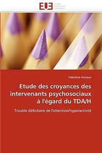 Etude Des Croyances Des Intervenants Psychosociaux À l''égard Du Tda/H