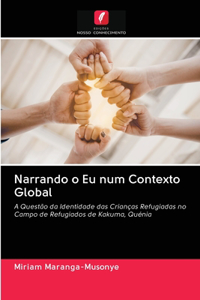 Narrando o Eu num Contexto Global