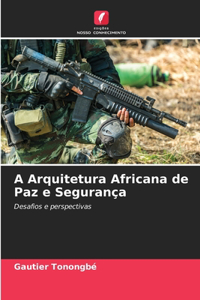 A Arquitetura Africana de Paz e Segurança