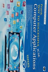 FRANK WAY TO SUCCESSFUL ICSE COMPUTER APPLICATIONS PAPERS CLASS X