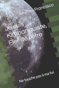 Je suis Kimbanguiste, Fier de l'être