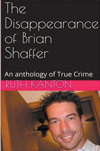 Disappearance of Brian Shaffer An Anthology of True Crime