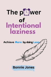 The Power of Intentional Laziness