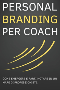 Personal Branding per Coach: Come emergere e farti notare in un mare di professionisti.