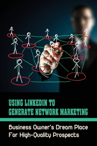 Using LinkedIn To Generate Network Marketing