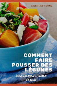 Comment faire pousser des légumes à la maison - Guide facile