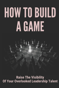 How To Build A Game