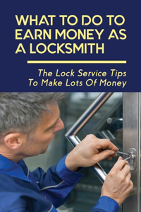 What To Do To Earn Money As A Locksmith