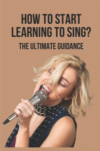 How To Start Learning To Sing?