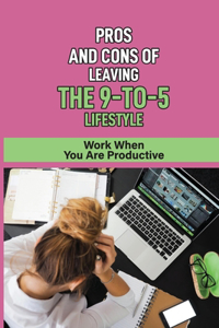 Pros And Cons Of Leaving The 9-To-5 Lifestyle