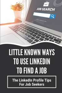 Little Known Ways To Use LinkedIn To Find A Job
