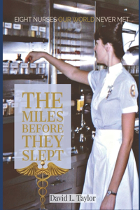 Miles Before They Slept: Eight Nurses Our World Never Met