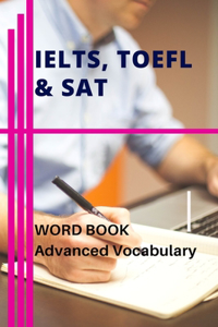 IELTS, TOEFL & SAT Word Book Advanced Vocabulary