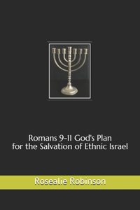 Romans 9-11 God's Plan for the Salvation of Ethnic Israel