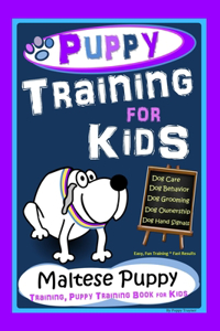Puppy Training for Kids, Dog Care, Dog Behavior, Dog Grooming, Dog Ownership, Dog Hand Signals, Easy, Fun Training * Fast Results, Maltese Puppy Training, Puppy Training Book for Kids