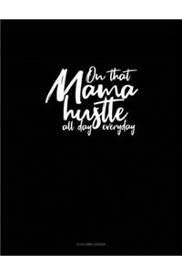 On That Mama Hustle All Day Everyday