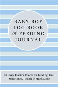 Baby Boy Log Book & Feeding Journal: 90 Daily Tracker Charts for Feeding, First Milestones, Health & Much More