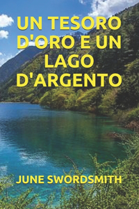 Un Tesoro d'Oro E Un Lago d'Argento