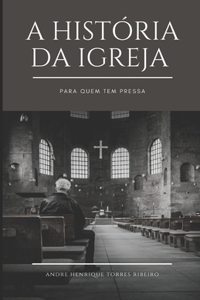 A história da Igreja para quem tem pressa