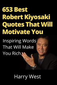 653 Best Robert Kiyosaki Quotes That Will Motivate You