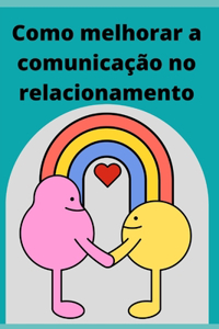 Como melhorar a comunicação no relacionamento
