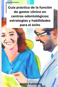 Guía práctica de la función de gestor clínico en centros odontológicos