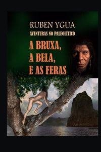 A Bruxa, a Bela, E as Feras: Aventuras No Paleolítico