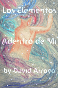 Los Elementos Adentro de Mi: Poetry and Prose