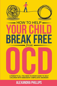 How To Help Your Child Break Free From OCD