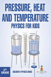 Pressure, Heat and Temperature - Physics for Kids - 5th Grade Children's Physics Books