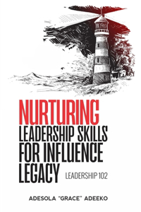 Nurturing Leadership Skills For Influence & Legacy