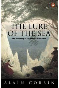 The The Lure of the Sea Lure of the Sea: Discovery of the Seaside in the Western World 1750-1840, the